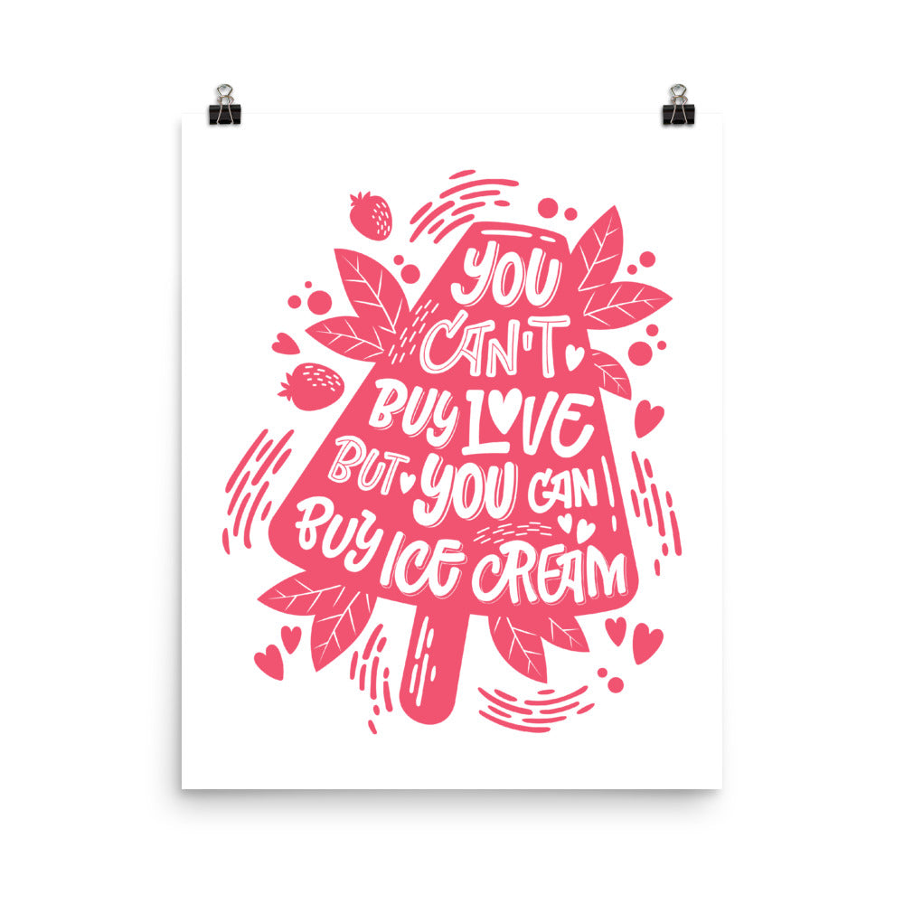 You Can't Buy Love But You Can Buy Ice Cream Poster