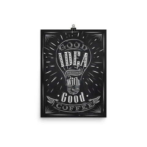 Good Idea Begins With A Good Coffee Poster
