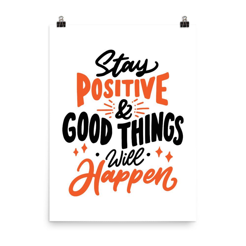 Stay Positive And Good Things Will Happen Poster