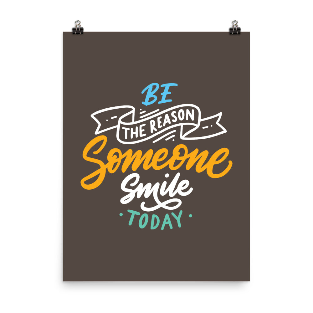 Be The Reason Someone Smile Today Poster