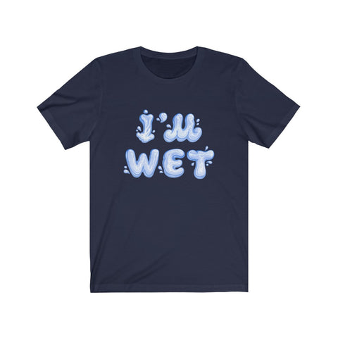 I'm Wet T-Shirt