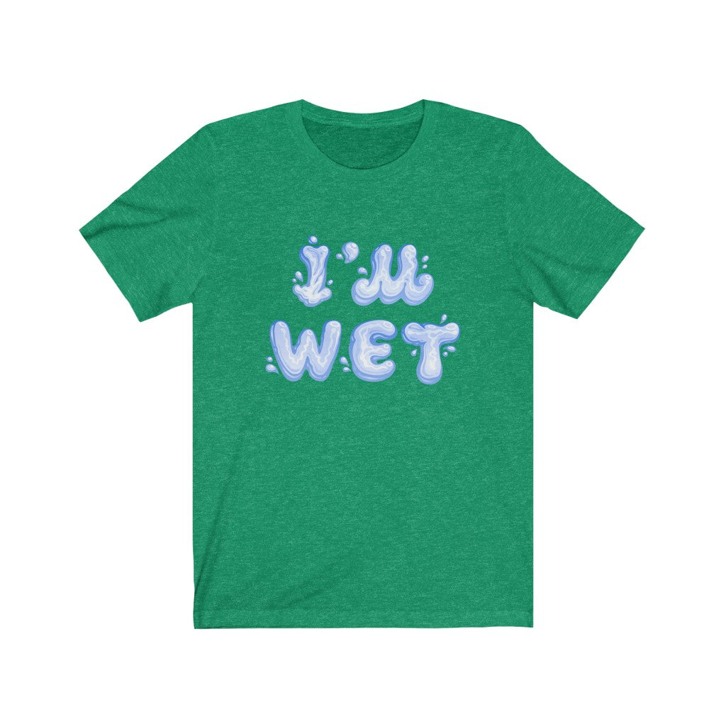 I'm Wet T-Shirt