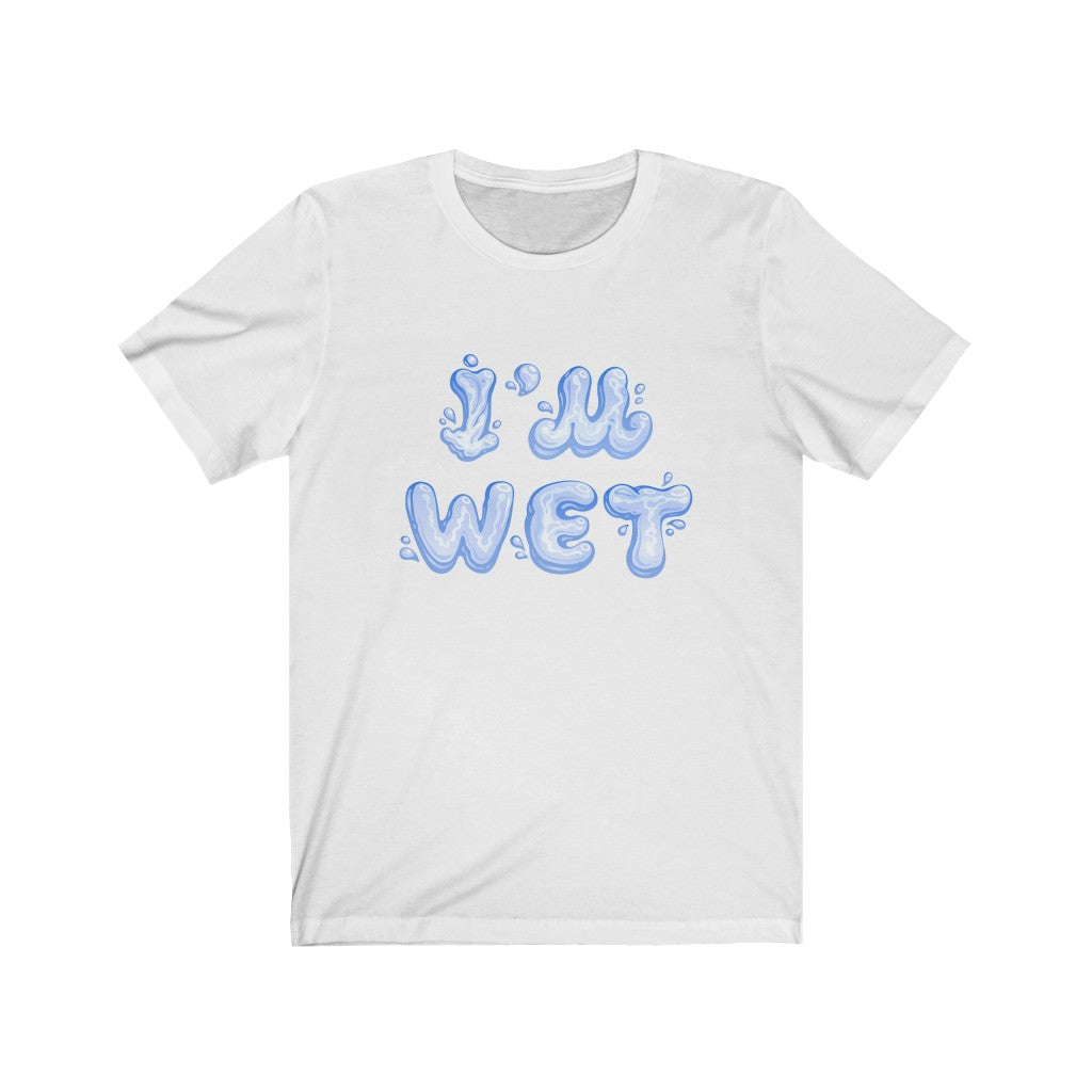 I'm Wet T-Shirt