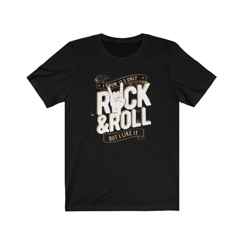I Know It's Only Rock N' Roll But I Like It T-Shirt