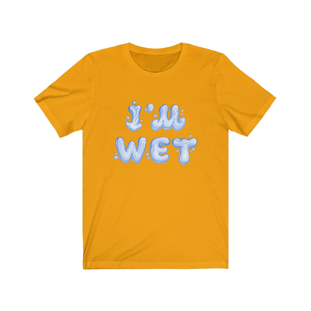 I'm Wet T-Shirt