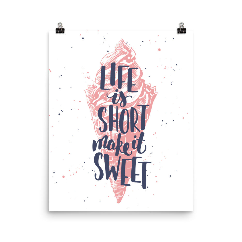 Life Is Short Make It Sweet Ice Cream Poster