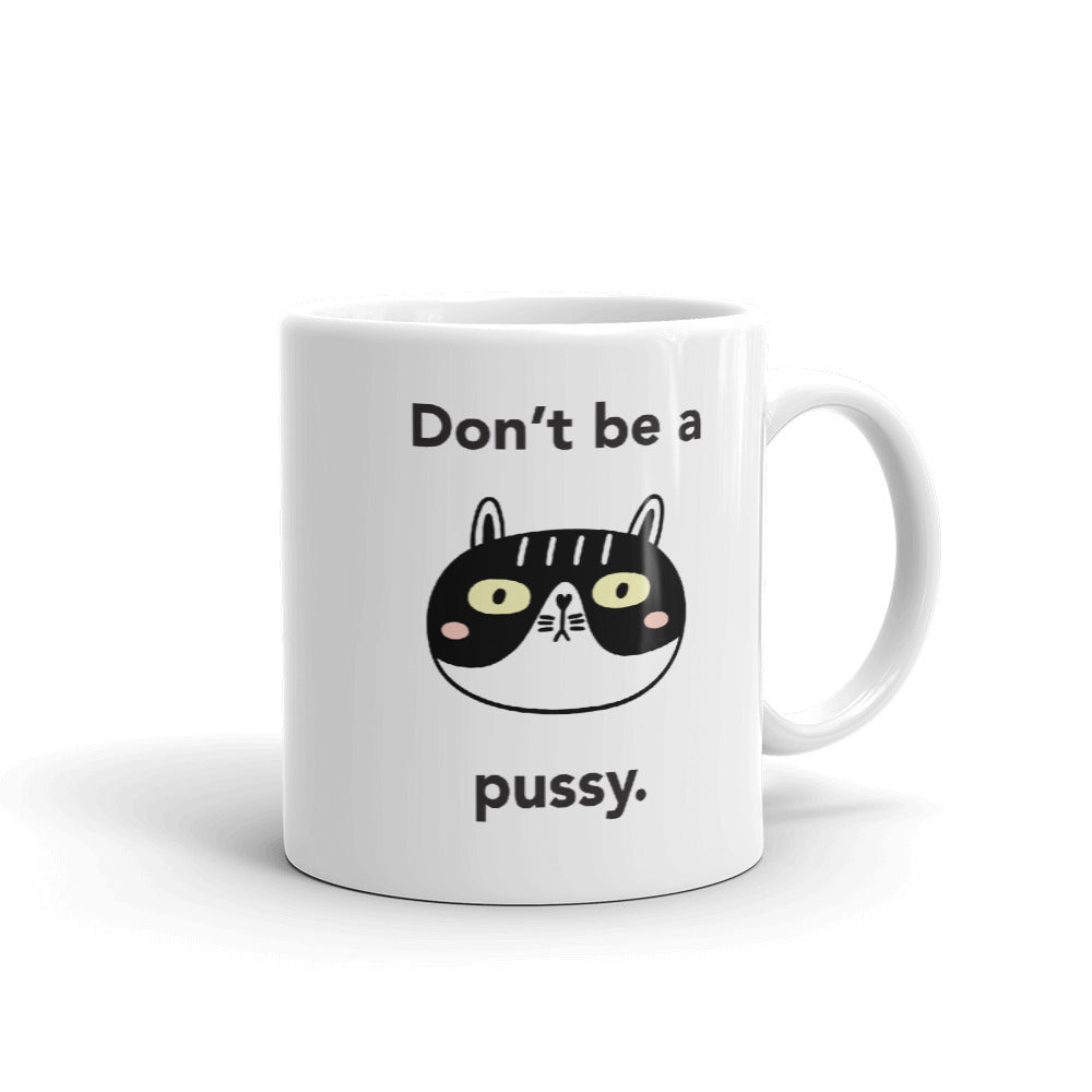 Don't Be A Pussy Mug