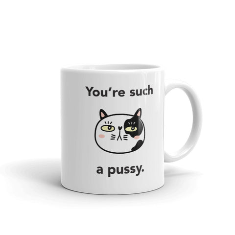 You're Such A Pussy Mug