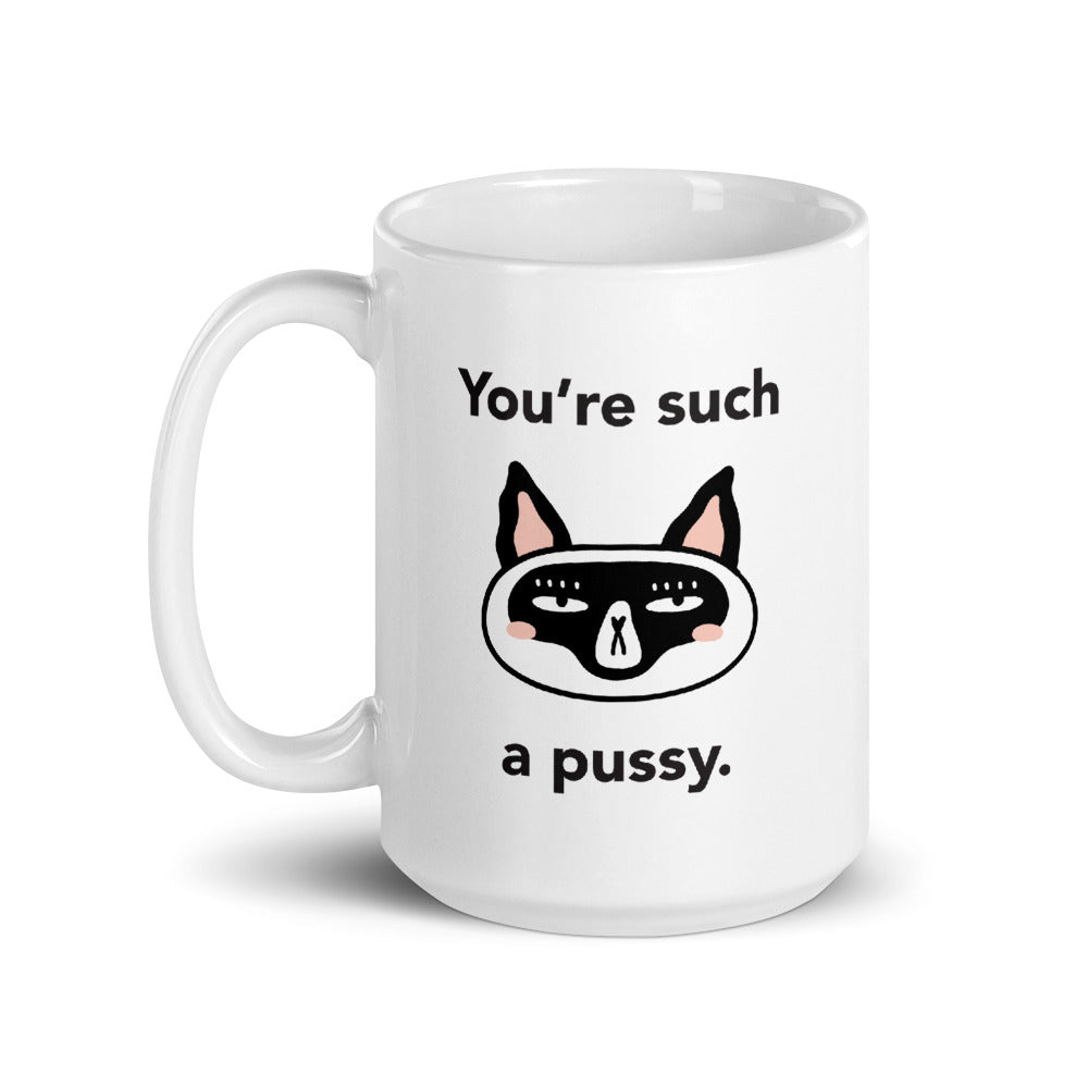 You're Such A Pussy Mug