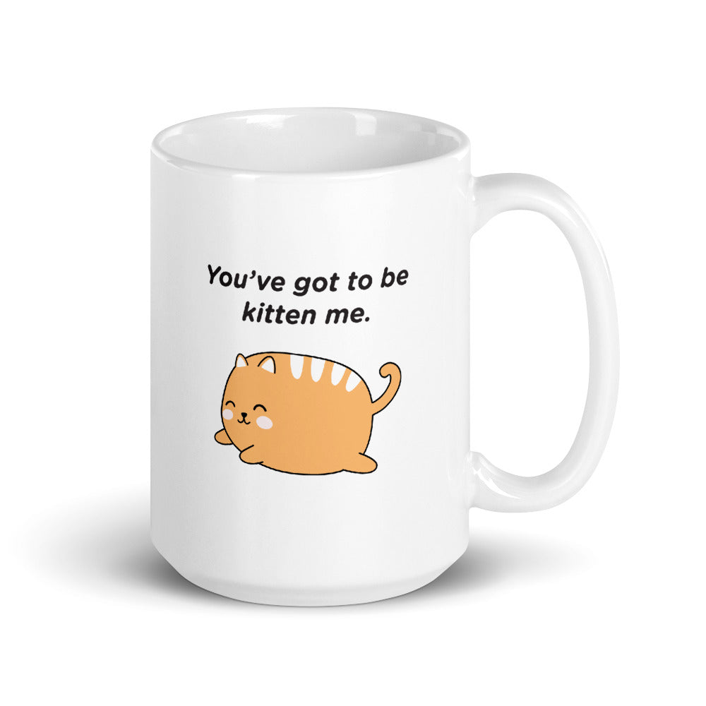 You've Got To Be Kitten Me Mug