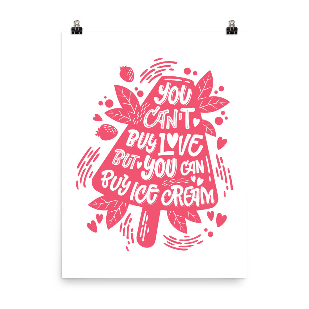 You Can't Buy Love But You Can Buy Ice Cream Poster
