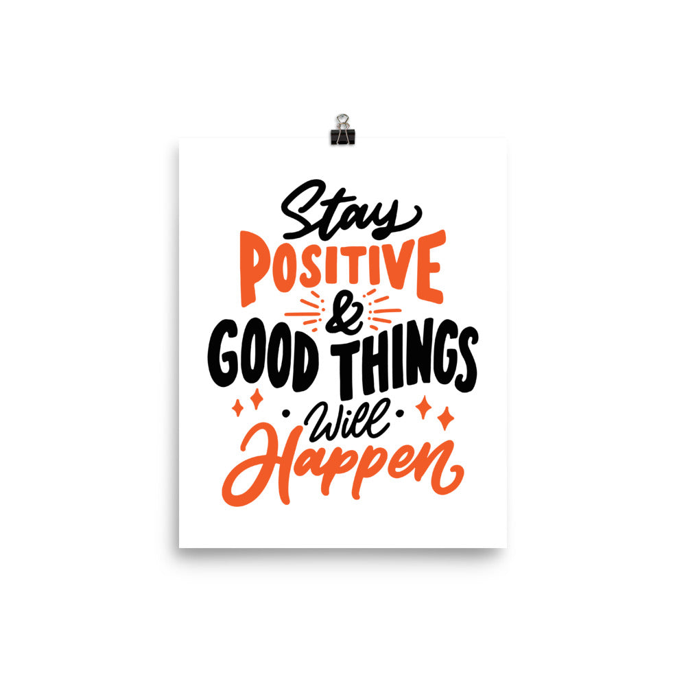 Stay Positive And Good Things Will Happen Poster